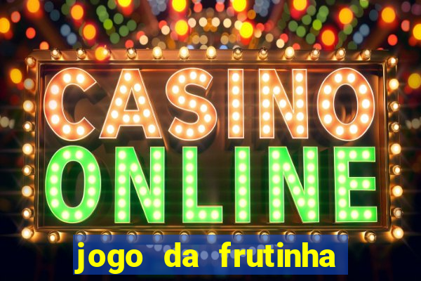 jogo da frutinha para ganhar dinheiro